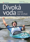 Kniha: Divoká voda - cesta na vrchol (Eduard Erben a Jaroslav Cícha). Grada, 2018 Kniha: Divoká voda - cesta na vrchol (Eduard Erben a Jaroslav Cícha). Grada, 2018