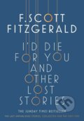 Kniha: I'd Die for You and Other Lost Stories (Francis Scott Fitzgerald). Scribner, 2018 Kniha: I'd Die for You and Other Lost Stories (Francis Scott Fitzgerald). Scribner, 2018