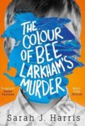 Kniha: The Colour of Bee Larkham's Murder (Sarah J. Harris). HarperCollins, 2018 Kniha: The Colour of Bee Larkham's Murder (Sarah J. Harris). HarperCollins, 2018