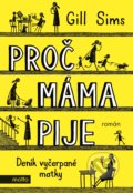 Kniha: Proč máma pije (Gill Sims). Motto, 2018 Kniha: Proč máma pije (Gill Sims). Motto, 2018