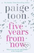 Kniha: Five Years From Now (Paige Toon). Simon & Schuster, 2018 Kniha: Five Years From Now (Paige Toon). Simon & Schuster, 2018