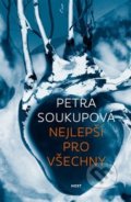Kniha: Nejlepší pro všechny (Petra Soukupová). Host, 2018 Kniha: Nejlepší pro všechny (Petra Soukupová). Host, 2018