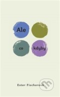 Kniha: Ale co kdyby (Ester Fischerová). Dybbuk, 2014 Kniha: Ale co kdyby (Ester Fischerová). Dybbuk, 2014