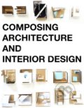 Kniha: Composing Architecture and Interior Design (Simos Vamvakidis). BIS, 2018 Kniha: Composing Architecture and Interior Design (Simos Vamvakidis). BIS, 2018