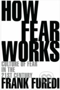 Kniha: How Fear Works (Frank Furedi). Bloomsbury, 2018 Kniha: How Fear Works (Frank Furedi). Bloomsbury, 2018