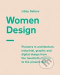 Kniha: Women Design (Libby Sellers). Frances Lincoln, 2018 Kniha: Women Design (Libby Sellers). Frances Lincoln, 2018