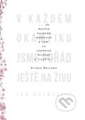 Kniha: V každém okamžiku jsme pořád ještě naživu (Tom Malmquist). XYZ, 2018 Kniha: V každém okamžiku jsme pořád ještě naživu (Tom Malmquist). XYZ, 2018