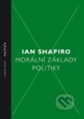 Morální základy politiky - Ian Shapiro, Karolinum, 2018