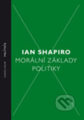 Kniha: Morální základy politiky (Ian Shapiro). Karolinum, 2018 Kniha: Morální základy politiky (Ian Shapiro). Karolinum, 2018
