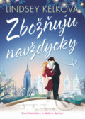 Kniha: Zbožňuju navždycky (Lindsey Kelk). BB/art, 2018 Kniha: Zbožňuju navždycky (Lindsey Kelk). BB/art, 2018