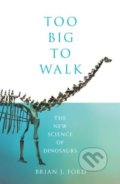 Kniha: Too Big to Walk (Brian J. Ford). HarperCollins, 2018 Kniha: Too Big to Walk (Brian J. Ford). HarperCollins, 2018