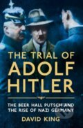 The Trial of Adolf Hitler - David King, Pan Macmillan, 2018