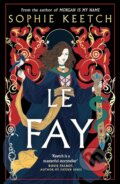 Kniha: Le Fay (Keetch Sophie). Magpie, 2025 Kniha: Le Fay (Keetch Sophie). Magpie, 2025