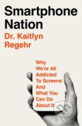 Kniha: Smartphone Nation (Dr Kaitlyn Regehr). Pan Macmillan, 2025 Kniha: Smartphone Nation (Dr Kaitlyn Regehr). Pan Macmillan, 2025