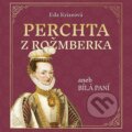 Audiokniha: Perchta z Rožmberka aneb Bílá paní (Eda Kriseová). Tympanum, 2025 Audiokniha: Perchta z Rožmberka aneb Bílá paní (Eda Kriseová). Tympanum, 2025