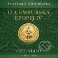 Audiokniha: Lucemburská epopej IV (Vlastimil Vondruška). Tympanum, 2025 Audiokniha: Lucemburská epopej IV (Vlastimil Vondruška). Tympanum, 2025