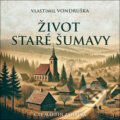 Audiokniha: Život staré Šumavy (Vlastimil Vondruška). Tympanum, 2025 Audiokniha: Život staré Šumavy (Vlastimil Vondruška). Tympanum, 2025