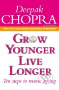 Kniha: Grow Younger, Live Longer (Dr Deepak Chopra). Rider & Co, 2002 Kniha: Grow Younger, Live Longer (Dr Deepak Chopra). Rider & Co, 2002