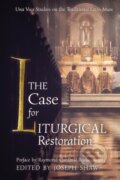 Kniha: The Case for Liturgical Restoration (Joseph Shaw). Angelico Press, 2019 Kniha: The Case for Liturgical Restoration (Joseph Shaw). Angelico Press, 2019
