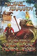Kniha: Video Game Plotline Tester (the Dark Herbalist Book #1) : Litrpg Series (Michael Atamanov). Folio, 2017 Kniha: Video Game Plotline Tester (the Dark Herbalist Book #1) : Litrpg Series (Michael Atamanov). Folio, 2017