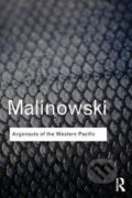 Kniha: Argonauts of the Western Pacific (Bronislaw Malinowski). Taylor and Francis, 2014 Kniha: Argonauts of the Western Pacific (Bronislaw Malinowski). Taylor and Francis, 2014