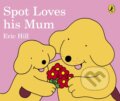 Kniha: Spot Loves His Mum (Eric Hill). Warne, 2017 Kniha: Spot Loves His Mum (Eric Hill). Warne, 2017