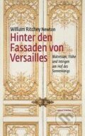 Kniha: Hinter den Fassaden von Versailles (William Ritchey Newton). Anaconda, 2020 Kniha: Hinter den Fassaden von Versailles (William Ritchey Newton). Anaconda, 2020