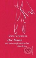 Kniha: Die Dame mit dem maghrebinischen Hündchen (Dana Grigorcea). , 2018 Kniha: Die Dame mit dem maghrebinischen Hündchen (Dana Grigorcea). , 2018