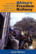 Kniha: Africa´s Freedom Railway: How a Chinese Development Project Changed Lives and Livelihoods in Tanzania (Jamie Monson). Indiana University Press, 2011 Kniha: Africa´s Freedom Railway: How a Chinese Development Project Changed Lives and Livelihoods in Tanzania (Jamie Monson). Indiana University Press, 2011