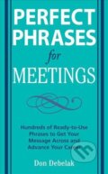 Kniha: PERFECT PHRASES FOR MEETINGS (Debelak). McGraw-Hill, 2008 Kniha: PERFECT PHRASES FOR MEETINGS (Debelak). McGraw-Hill, 2008