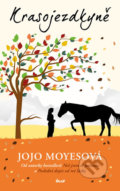 Kniha: Krasojezdkyně (Jojo Moyes). Ikar CZ, 2018 Kniha: Krasojezdkyně (Jojo Moyes). Ikar CZ, 2018