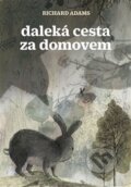 Kniha: Daleká cesta za domovem (Richard Adams). Argo, 2018 Kniha: Daleká cesta za domovem (Richard Adams). Argo, 2018