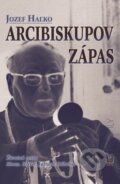 Kniha: Arcibiskupov zápas (Jozef Haľko). Spolok svätého Vojtecha, 2008 Kniha: Arcibiskupov zápas (Jozef Haľko). Spolok svätého Vojtecha, 2008