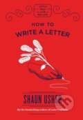 How to Write a Letter - Shaun Usher, Quercus, 2018
