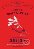 Kniha: How to Write a Letter (Shaun Usher). Quercus, 2018 Kniha: How to Write a Letter (Shaun Usher). Quercus, 2018