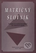 Kniha: Matričný slovník (Blažej Belák, Ferdinand Javor a Štefan Kopecký), 1999 Kniha: Matričný slovník (Blažej Belák, Ferdinand Javor a Štefan Kopecký), 1999
