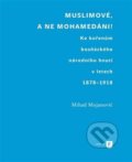 Kniha: Muslimové, a ne mohamedáni! (Mihad Mujanovič). Filozofická fakulta UK v Praze, 2018 Kniha: Muslimové, a ne mohamedáni! (Mihad Mujanovič). Filozofická fakulta UK v Praze, 2018