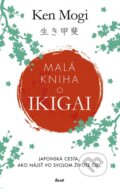 Kniha: Malá kniha o ikigai (Ken Mogi), 2018 Kniha: Malá kniha o ikigai (Ken Mogi), 2018