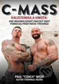 Kniha: C-MASS - Kalistenika a hmota (Paul Coach Wade). Zelený kocúr, 2018 Kniha: C-MASS - Kalistenika a hmota (Paul Coach Wade). Zelený kocúr, 2018