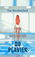 Do plaviek (s podpisom autora) - Eva Borušovičová, Slovart, 2018