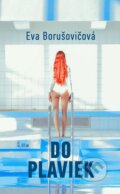 Kniha: Do plaviek (s podpisom autora) (Eva Borušovičová). Slovart, 2018 Kniha: Do plaviek (s podpisom autora) (Eva Borušovičová). Slovart, 2018