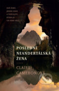 Kniha: Poslední neandertálská žena (Claire Cameron). Jota, 2018 Kniha: Poslední neandertálská žena (Claire Cameron). Jota, 2018