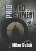 Kniha: Před a po zatmění (Milan Dušek). Oftis, 2018 Kniha: Před a po zatmění (Milan Dušek). Oftis, 2018