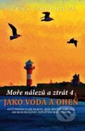 Kniha: Jako voda a oheň (Lena Valenová). Klika, 2018 Kniha: Jako voda a oheň (Lena Valenová). Klika, 2018