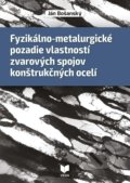 Fyzikálno-metalurgické pozadie vlastností zvarových spojov konštrukčných ocelí - Ján Bošanský, VEDA, 2018