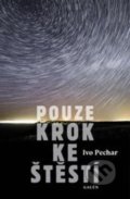 Kniha: Pouze krok ke štěstí (Ivo Pechar). Galén, 2018 Kniha: Pouze krok ke štěstí (Ivo Pechar). Galén, 2018