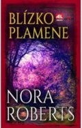 Kniha: Blízko plamene (Nora Roberts). Alpress, 2018 Kniha: Blízko plamene (Nora Roberts). Alpress, 2018