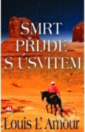 Kniha: Smrt přijde s úsvitem (Louis L´Amour). Alpress, 2018 Kniha: Smrt přijde s úsvitem (Louis L´Amour). Alpress, 2018
