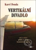 Kniha: Vertikální divadlo (Karel Douda). Svět křídel, 2018 Kniha: Vertikální divadlo (Karel Douda). Svět křídel, 2018