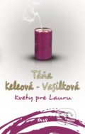Kniha: Kvety pre Lauru (Táňa Keleová-Vasilková). Ikar, 2018 Kniha: Kvety pre Lauru (Táňa Keleová-Vasilková). Ikar, 2018